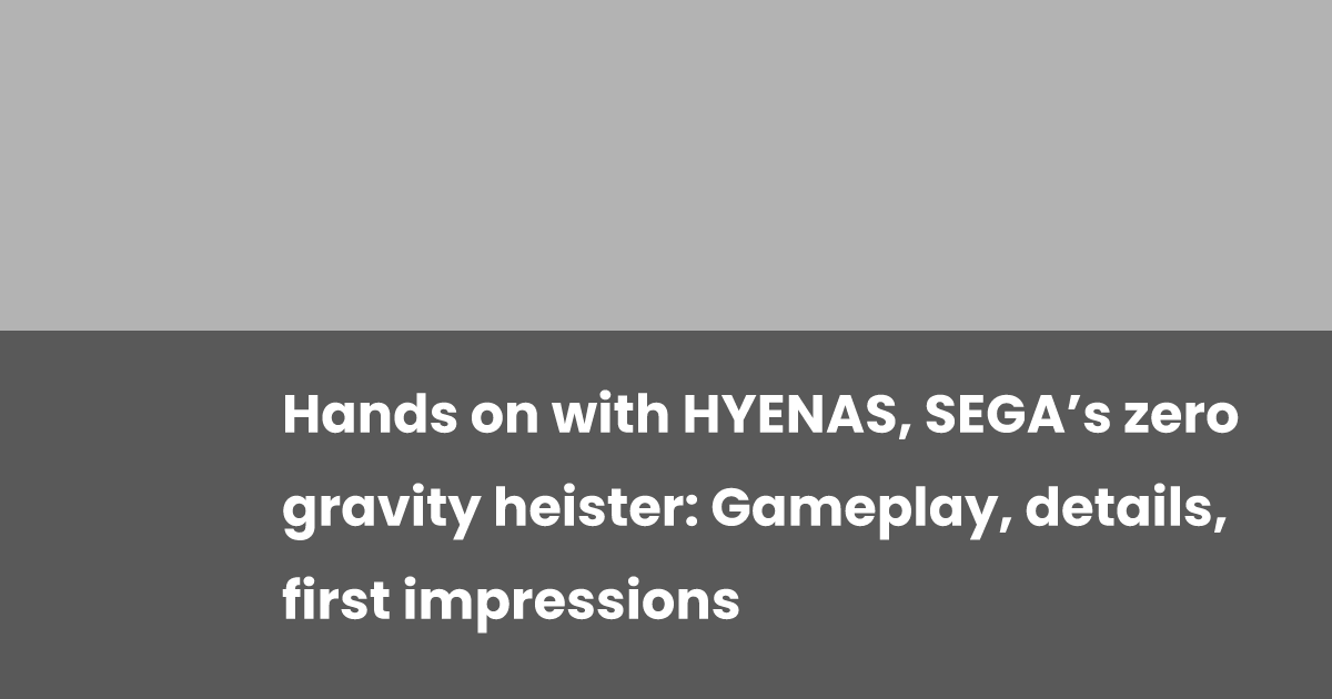 Hands on with HYENAS, SEGA’s zero gravity heister: Gameplay, details ...