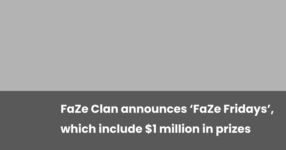 FaZe Clan announces ‘FaZe Fridays’, which include $1 million in prizes ...
