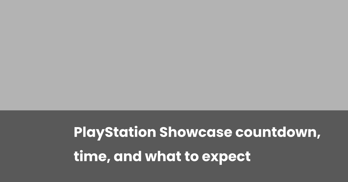PlayStation Showcase countdown, time, and what to expect | esports.gg