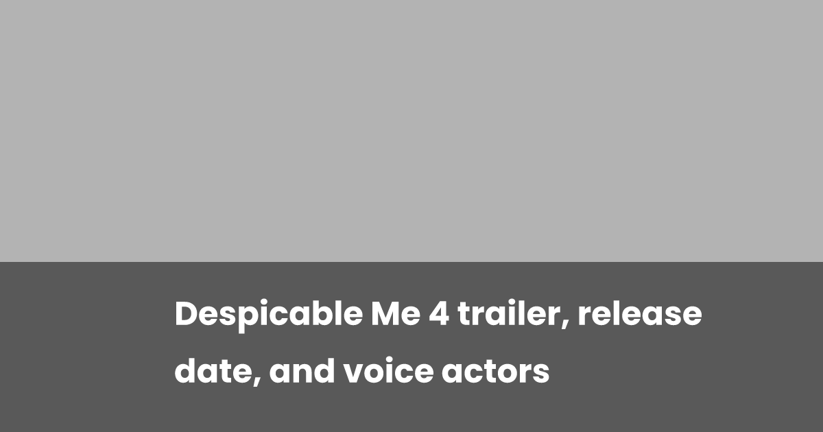 Despicable Me 4 trailer, release date, and voice actors | esports.gg