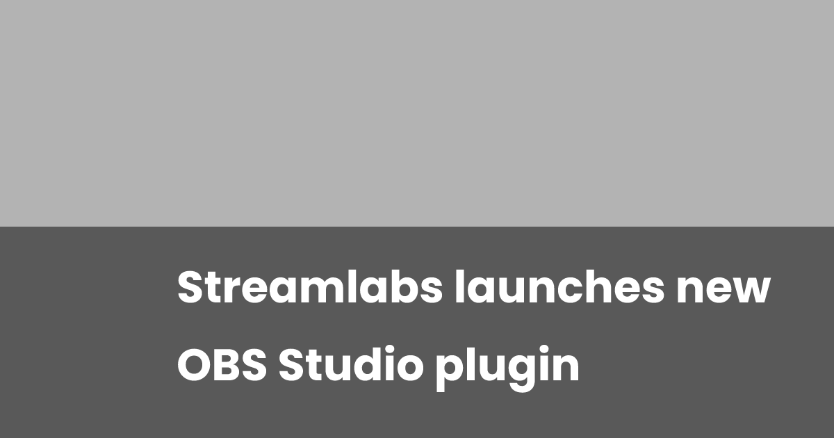 Stream Labs Obs Streamlabs launches new OBS Studio plugin | esports.gg