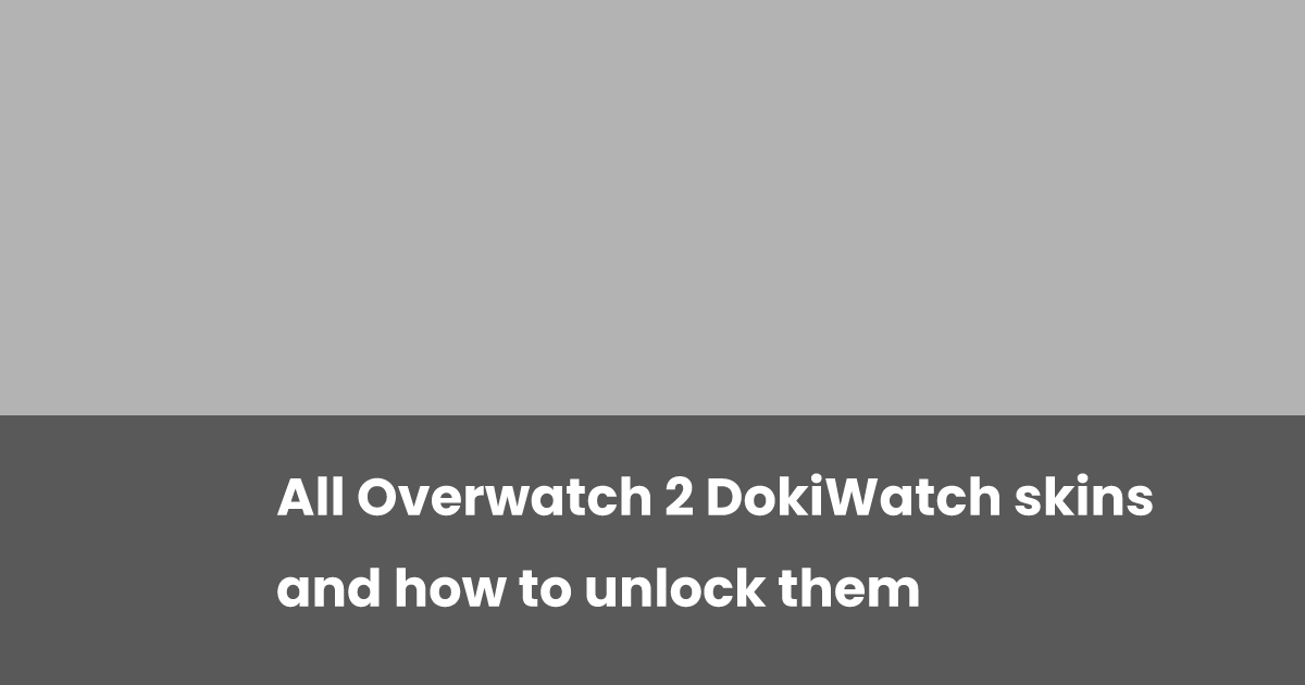 All Overwatch 2 DokiWatch Skins And How To Unlock Them Esports gg all-overwatch-2-dokiwatch-skins-and-how-to-unlock-them-esports-gg